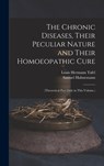 The Chronic Diseases, Their Peculiar Nature and Their Homoeopathic Cure: (Theoretical Part Only in This Volume.) - Samuel Hahnemann - 9781015807846