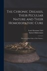 The Chronic Diseases, Their Peculiar Nature and Their Homoeopathic Cure: (Theoretical Part Only in This Volume.) - Samuel Hahnemann - 9781015812055