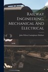 Railway Engineering, Mechanical And Electrical - John Wilton Cuninghame Haldane - 9781015821538