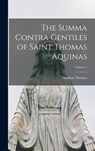 The Summa Contra Gentiles of Saint Thomas Aquinas; Volume 1 - Aquinas Thomas - 9781015847118