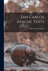 San Carlos Apache Texts - Pliny Earle Goddard - 9781015867192