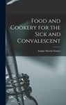 Food and Cookery for the Sick and Convalescent - Fannie Merritt Farmer - 9781015912274