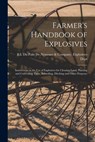 Farmer's Handbook of Explosives: Instructions in the Use of Explosives for Clearing Land, Planting and Cultivating Trees, Subsoiling, Ditching and Oth - E I Du Pont de Nemours & Company Ex - 9781015941625