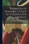 Randolph Of Roanoke A Study In Conservative Thought - Russell Kirk - 9781016086899