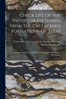 Check List Of The Invertebrate Fossils From The Cretaceous Formations Of Texas: Accompanied By Notes On Their Geographic And Geologic Distribution - Robert Thomas Hill - 9781016094849