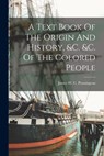 A Text Book Of The Origin And History, &c. &c. Of The Colored People - James W C Pennington - 9781016134910