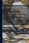 Geological Map Of The Black Hills Of South Dakota & Wyoming - Samuel Scott - 9781016141352