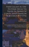 Paris Galant Au Dix-Huitieme Siecle; Vie Privee Du Prince De Conty, Louis-Francois De Bourbon (1717-1776) - Gaston Capon ; Robert Yve-Plessis - 9781016335010
