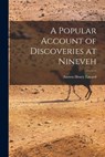 A Popular Account of Discoveries at Nineveh - Austen Henry Layard - 9781016342827