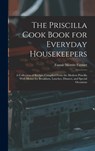 The Priscilla Cook Book for Everyday Housekeepers: A Collection of Recipes Compiled From the Modern Priscilla With Menus for Breakfasts, Lunches, Dinn - Fannie Merritt Farmer - 9781016348607