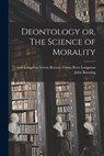 Deontology or, The Science of Morality - John Bowring - 9781016352833