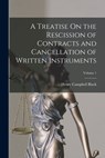 A Treatise On the Rescission of Contracts and Cancellation of Written Instruments; Volume 1 - Henry Campbell Black - 9781016418591
