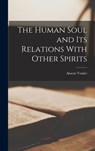 The Human Soul and its Relations With Other Spirits - Anscar Vonier - 9781016419147