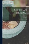 Christian Healing; the Science of Being - Charles Fillmore - 9781016423182