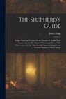 The Shepherd's Guide: Being a Practical Treatise On the Diseases of Sheep, Their Causes, and the Best Means of Preventing Them; With Observa - James Hogg - 9781016584647
