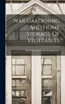 War Gardening And Home Storage Of Vegetables - National War Garden Commission - 9781016641395