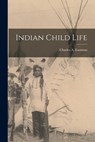 Indian Child Life - Charles A. Eastman - 9781016667104