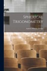 Spherical Trigonometry - Andrew Wheeler 1844- [From Phillips - 9781016858182