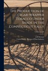 The Production of Cigar-wrapper Tobacco Under Shade in the Connecticut Vally; Volume no.138 - J. B. Stewart - 9781016911993