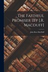 The Faithful Promiser [By J.R. Macduff] - John Ross Macduff - 9781017001167