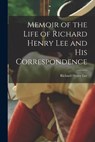 Memoir of the Life of Richard Henry Lee and His Correspondence - Richard Henry Lee - 9781017084108