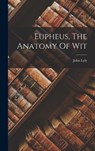 Eupheus, The Anatomy Of Wit - John Lyly - 9781017248241