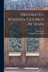 Decorated Wooden Ceilings In Spain - Arthur Byne - 9781017266405