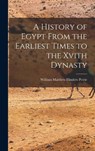 A History of Egypt From the Earliest Times to the Xvith Dynasty - William Matthew Flinders Petrie - 9781017397680
