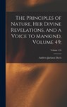 The Principles of Nature, Her Divine Revelations, and a Voice to Mankind, Volume 49;; Volume 435 - Andrew Jackson Davis - 9781017422740