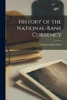 History of the National-Bank Currency - Noyes Alexander Dana - 9781017554816