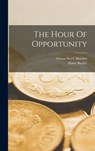 The Hour Of Opportunity - Orison Swett Marden - 9781017828641
