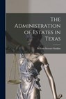The Administration of Estates in Texas - William Stewart Simkins - 9781017896626