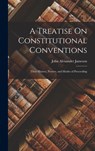A Treatise On Constitutional Conventions: Their History, Powers, and Modes of Proceeding - John Alexander Jameson - 9781018067377