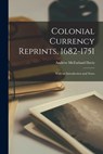 Colonial Currency Reprints, 1682-1751: With an Introduction and Notes - Andrew McFarland Davis - 9781018369051