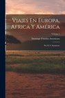 Viajes En Europa, Africa Y América: Por D. F. Sarmiento; Volume 1 - Domingo Faustino Sarmiento - 9781018459233