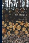 Tree Planting On Rural School Grounds - William Logan Hall - 9781018518213