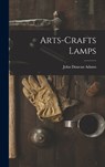 Arts-crafts Lamps - John Duncan Adams - 9781018627403