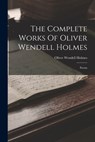 The Complete Works Of Oliver Wendell Holmes: Poems - Oliver Wendell Holmes - 9781018699554
