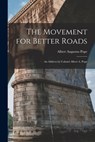 The Movement for Better Roads: An Address by Colonel Albert A. Pope - Albert Augustus Pope - 9781018963921
