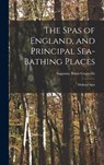 The Spas of England, and Principal Sea-Bathing Places - Augustus Bozzi Granville - 9781019046777
