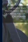 Geology And Water Resources Of Owens Valley, California - Willis T. (Willis Thomas) 1864- Lee - 9781019309278