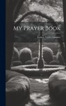My Prayer Book - Francis Xavier Lasance - 9781019368343