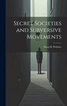 Secret Societies and Subversive Movements - Nesta H. Webster - 9781019368497