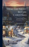 Twas the Night Before Christmas; a Visit From St. Nicholas - Clement Clarke Moore - 9781019371527