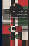 The Black Man - Brown William Wells - 9781019374665