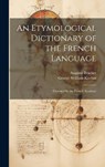 An Etymological Dictionary of the French Language: Crowned by the French Academy - George William Kitchin - 9781019375686