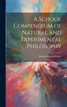 A School Compendium of Natural and Experimental Philosophy - Richard Green Parker - 9781019384206