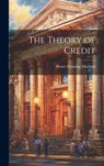 The Theory of Credit - Henry Dunning MacLeod - 9781019389454