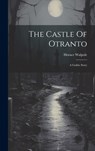 The Castle Of Otranto: A Gothic Story - Horace Walpole - 9781019458372