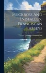 Muckross And Inisfallen, Franciscan Abbeys - George Thomas Clark - 9781019465189